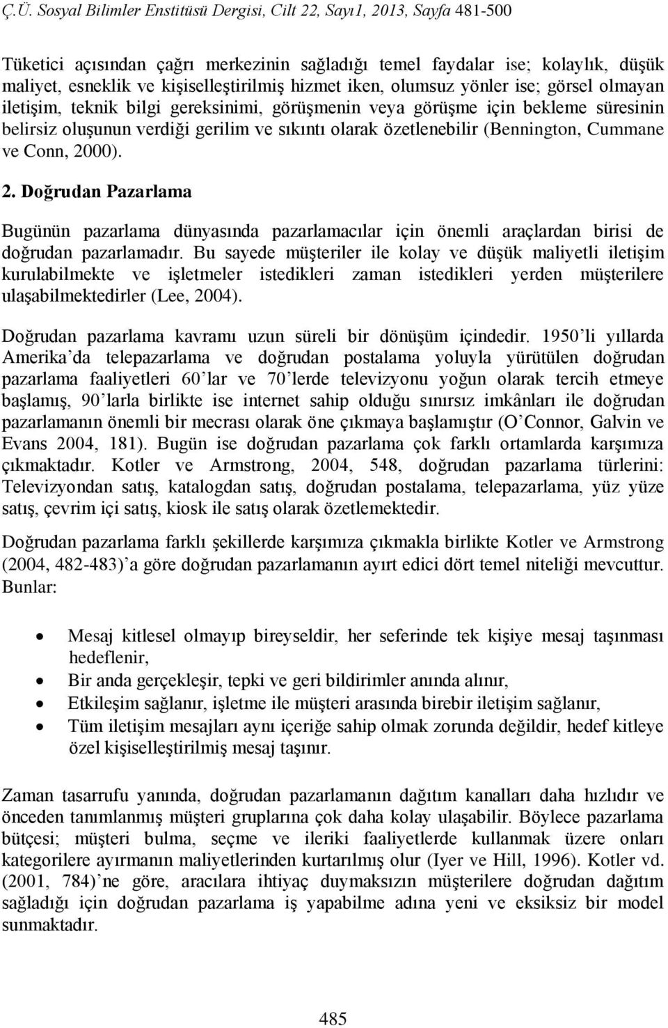 00). 2. Doğrudan Pazarlama Bugünün pazarlama dünyasında pazarlamacılar için önemli araçlardan birisi de doğrudan pazarlamadır.