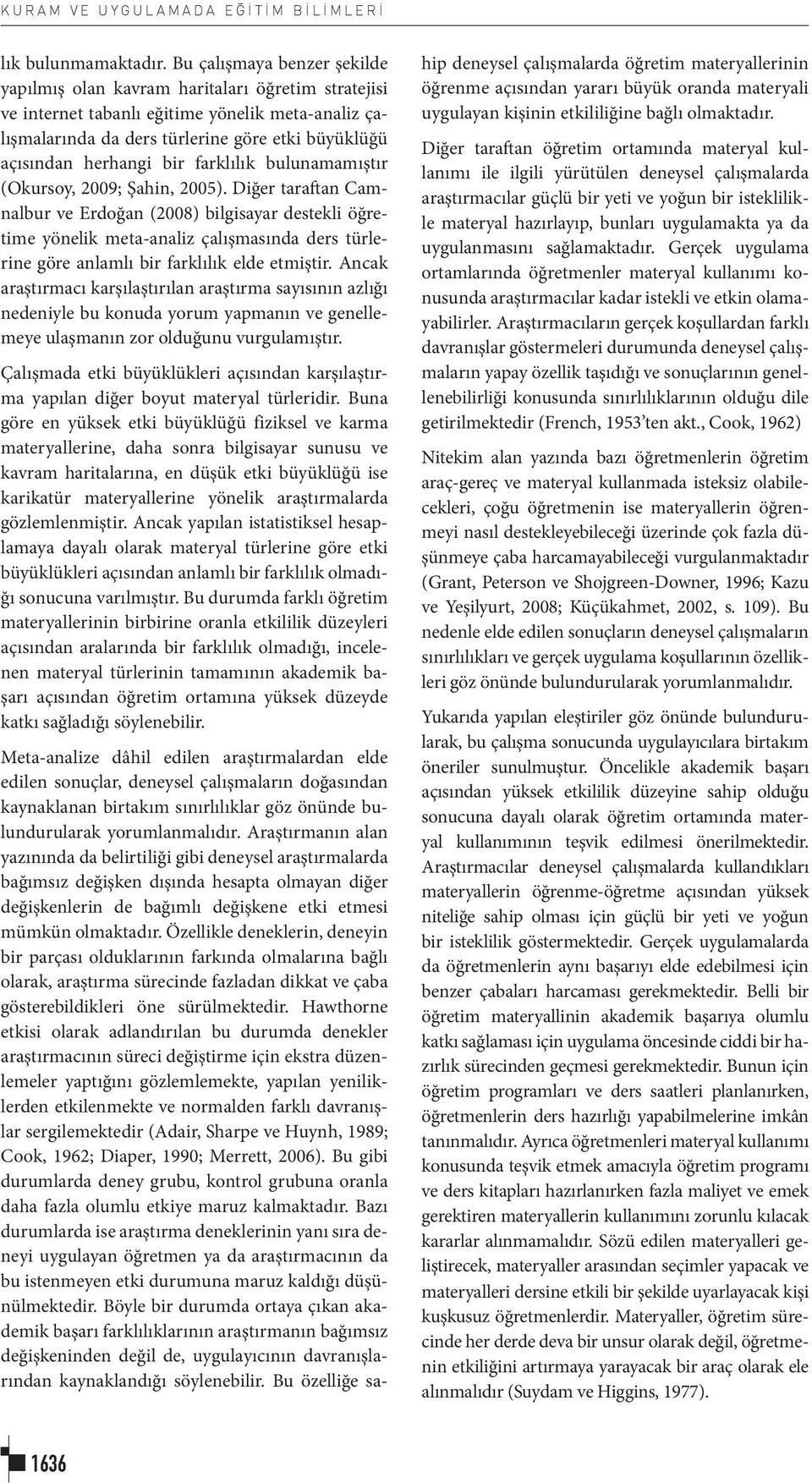 bir farklılık bulunamamıştır (Okursoy, 2009; Şahin, 2005).