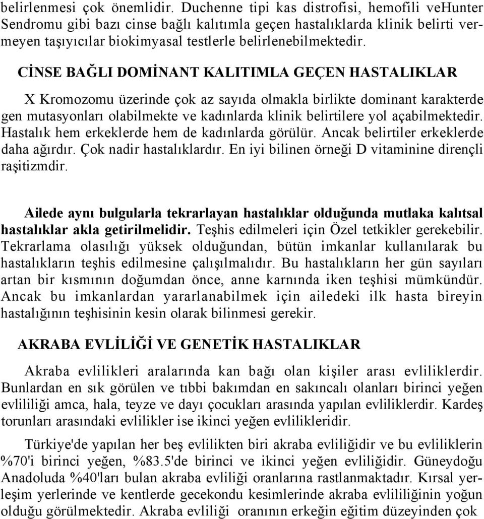 CİNSE BAĞLI DOMİNANT KALITIMLA GEÇEN HASTALIKLAR X Kromozomu üzerinde çok az sayıda olmakla birlikte dominant karakterde gen mutasyonları olabilmekte ve kadınlarda klinik belirtilere yol