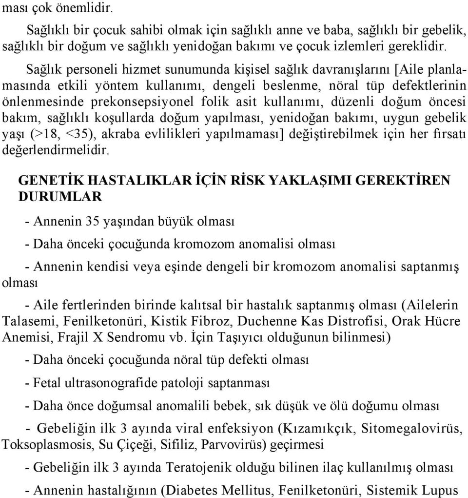 kullanımı, düzenli doğum öncesi bakım, sağlıklı koşullarda doğum yapılması, yenidoğan bakımı, uygun gebelik yaşı (>18, <35), akraba evlilikleri yapılmaması] değiştirebilmek için her fırsatı