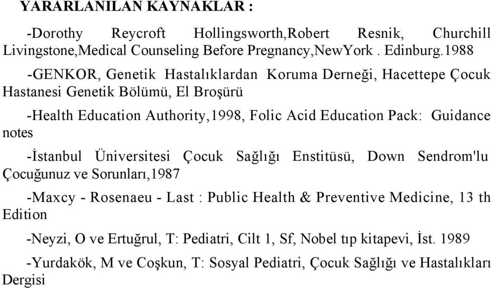 Pack: Guidance notes -İstanbul Üniversitesi Çocuk Sağlığı Enstitüsü, Down Sendrom'lu Çocuğunuz ve Sorunları,1987 -Maxcy - Rosenaeu - Last : Public Health &