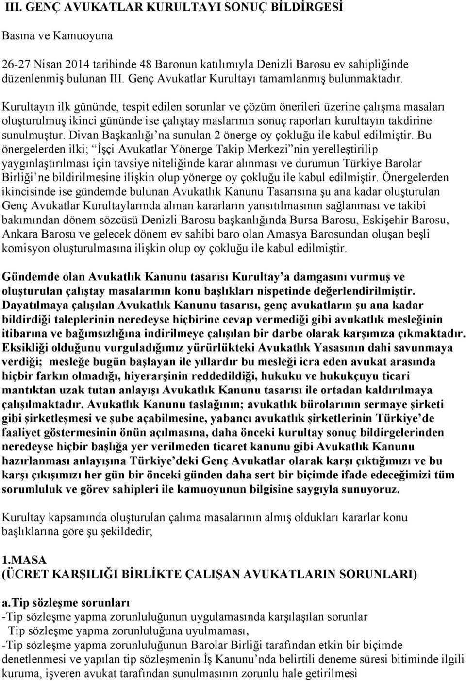 Kurultayın ilk gününde, tespit edilen sorunlar ve çözüm önerileri üzerine çalışma masaları oluşturulmuş ikinci gününde ise çalıştay maslarının sonuç raporları kurultayın takdirine sunulmuştur.