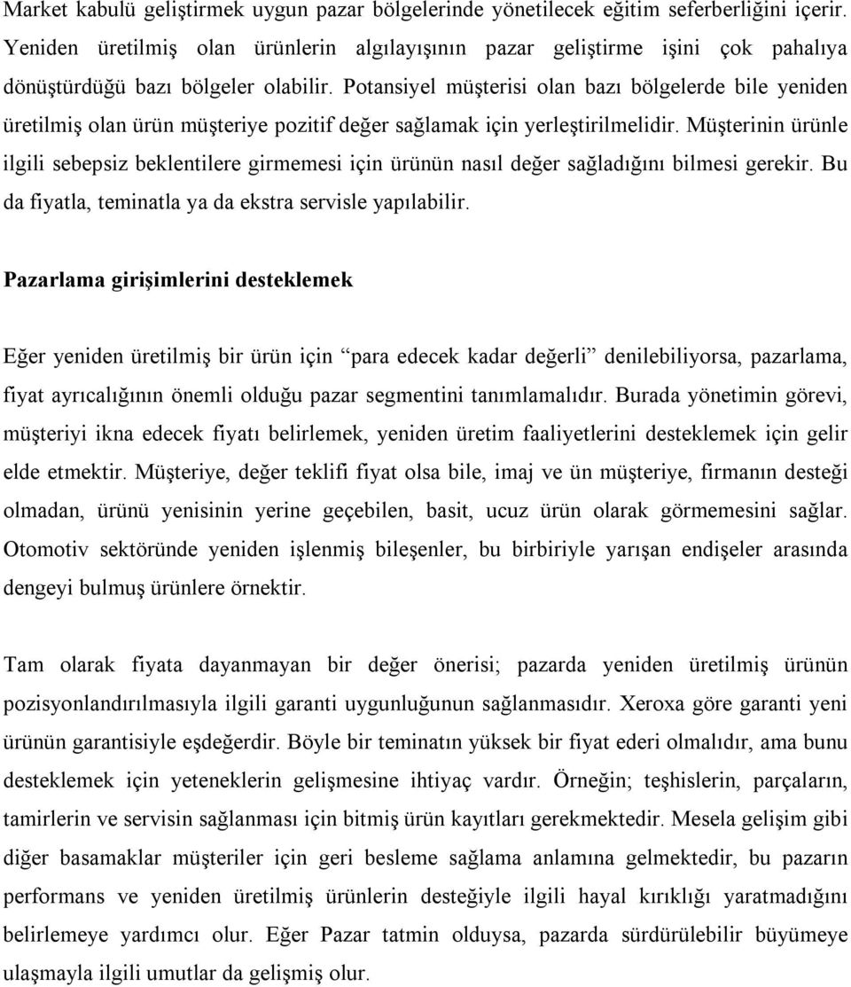 Potansiyel müşterisi olan bazı bölgelerde bile yeniden üretilmiş olan ürün müşteriye pozitif değer sağlamak için yerleştirilmelidir.