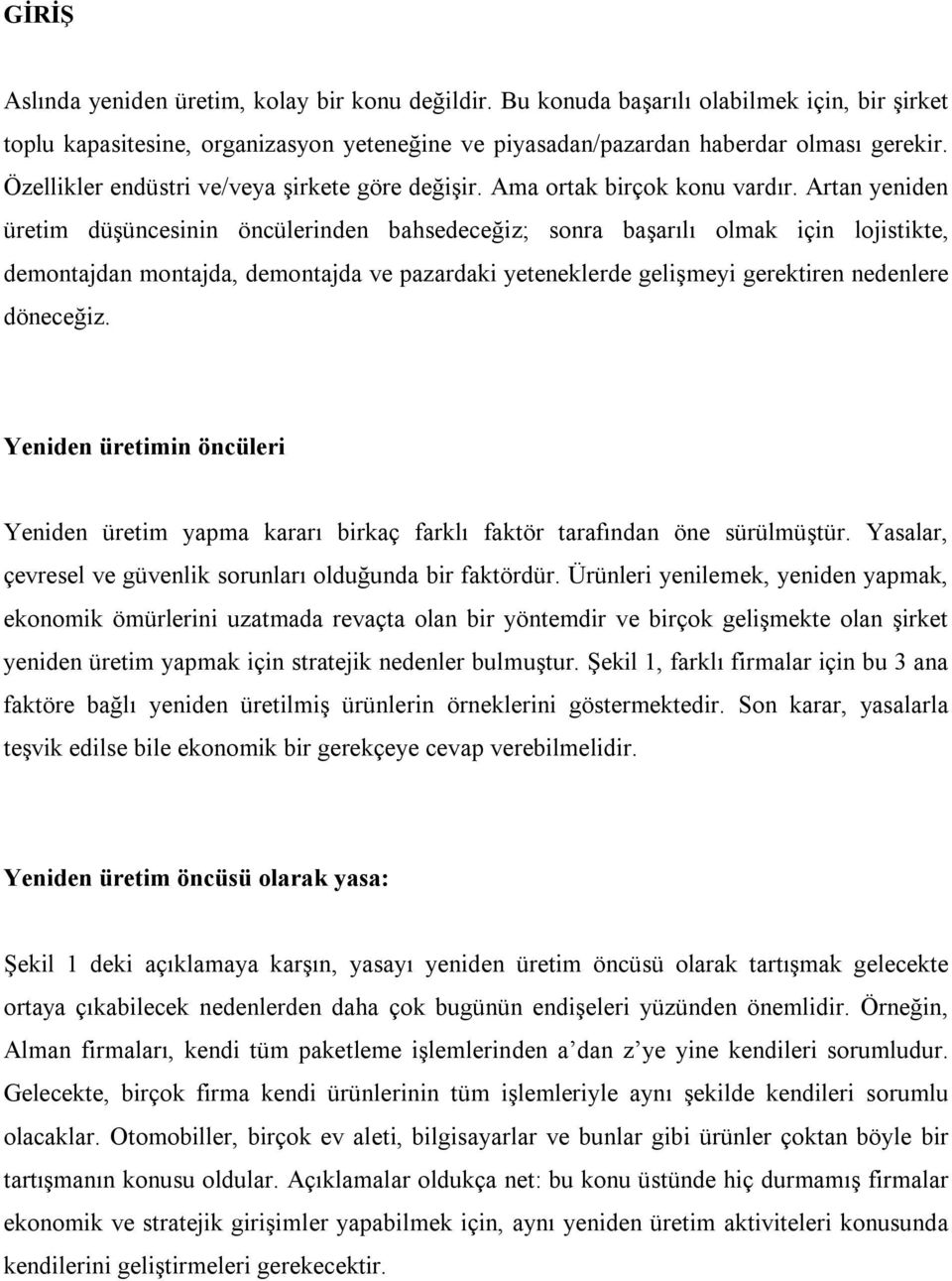 Artan yeniden üretim düşüncesinin öncülerinden bahsedeceğiz; sonra başarılı olmak için lojistikte, demontajdan montajda, demontajda ve pazardaki yeteneklerde gelişmeyi gerektiren nedenlere döneceğiz.