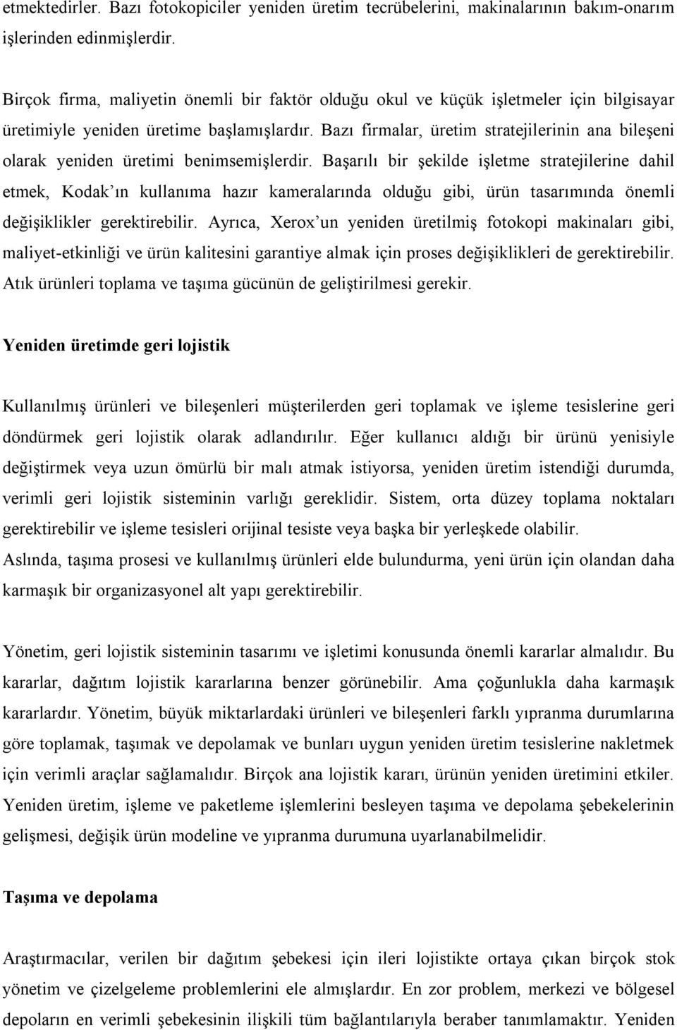 Bazı firmalar, üretim stratejilerinin ana bileşeni olarak yeniden üretimi benimsemişlerdir.