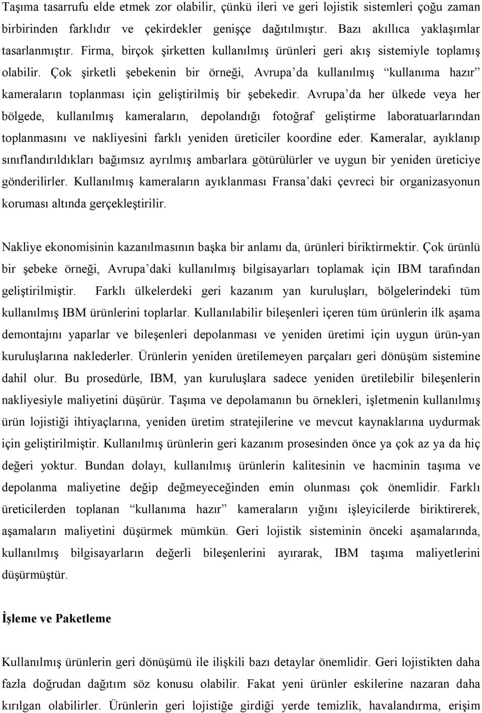 Çok şirketli şebekenin bir örneği, Avrupa da kullanılmış kullanıma hazır kameraların toplanması için geliştirilmiş bir şebekedir.