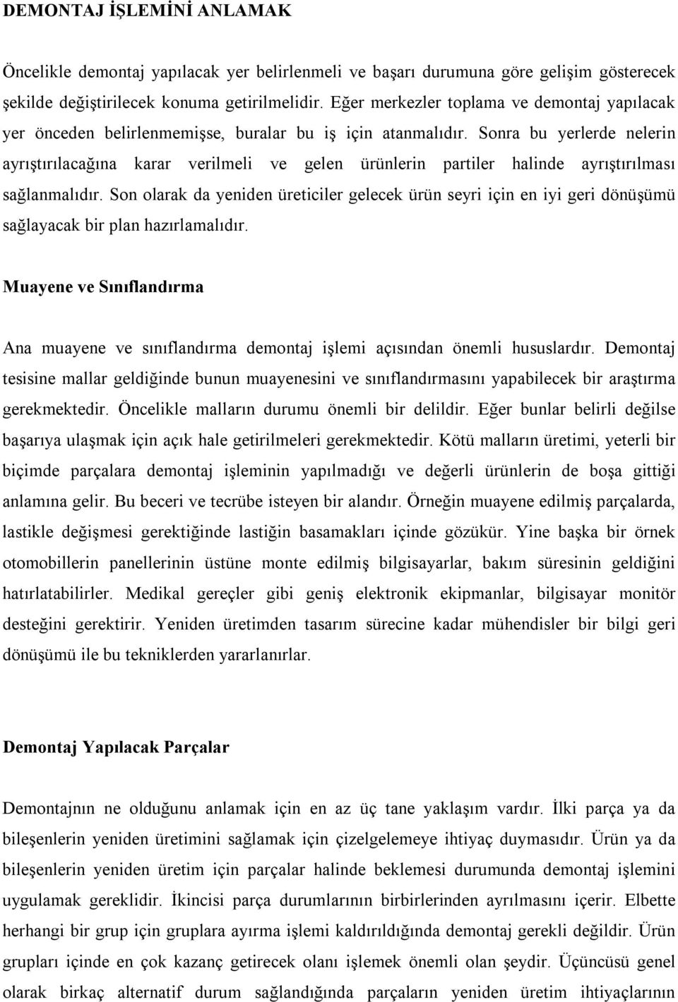 Sonra bu yerlerde nelerin ayrıştırılacağına karar verilmeli ve gelen ürünlerin partiler halinde ayrıştırılması sağlanmalıdır.