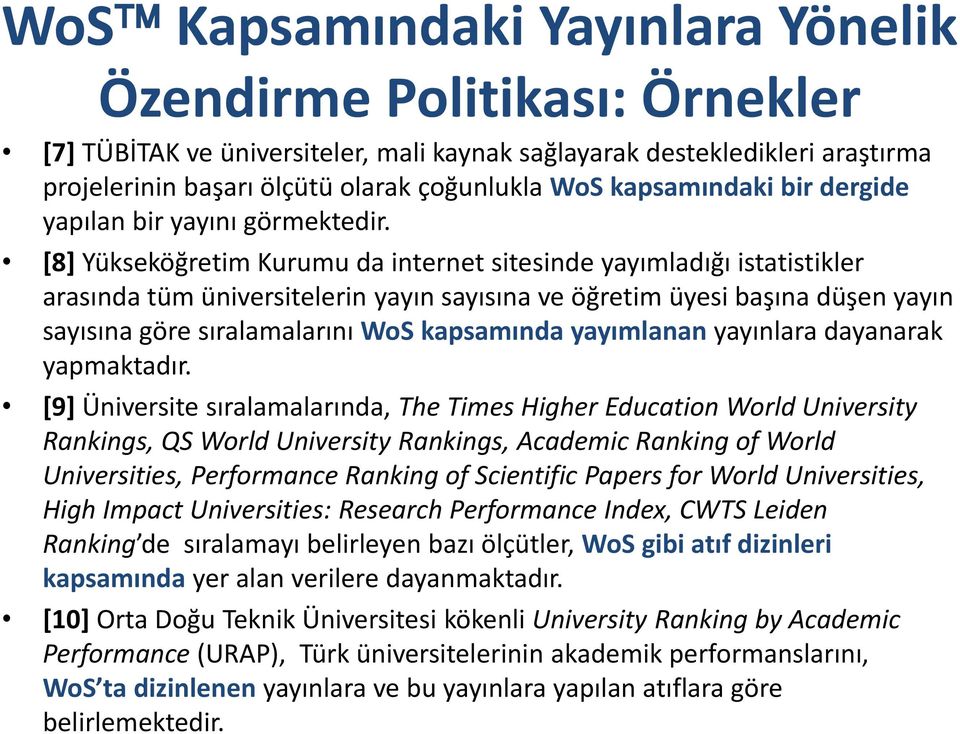 [8] Yükseköğretim Kurumu da internet sitesinde yayımladığı istatistikler arasında tüm üniversitelerin yayın sayısına ve öğretim üyesi başına düşen yayın sayısına göre sıralamalarını WoS kapsamında