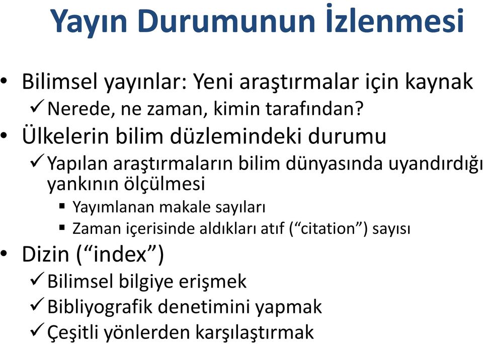 Ülkelerin bilim düzlemindeki durumu Yapılan araştırmaların bilim dünyasında uyandırdığı yankının