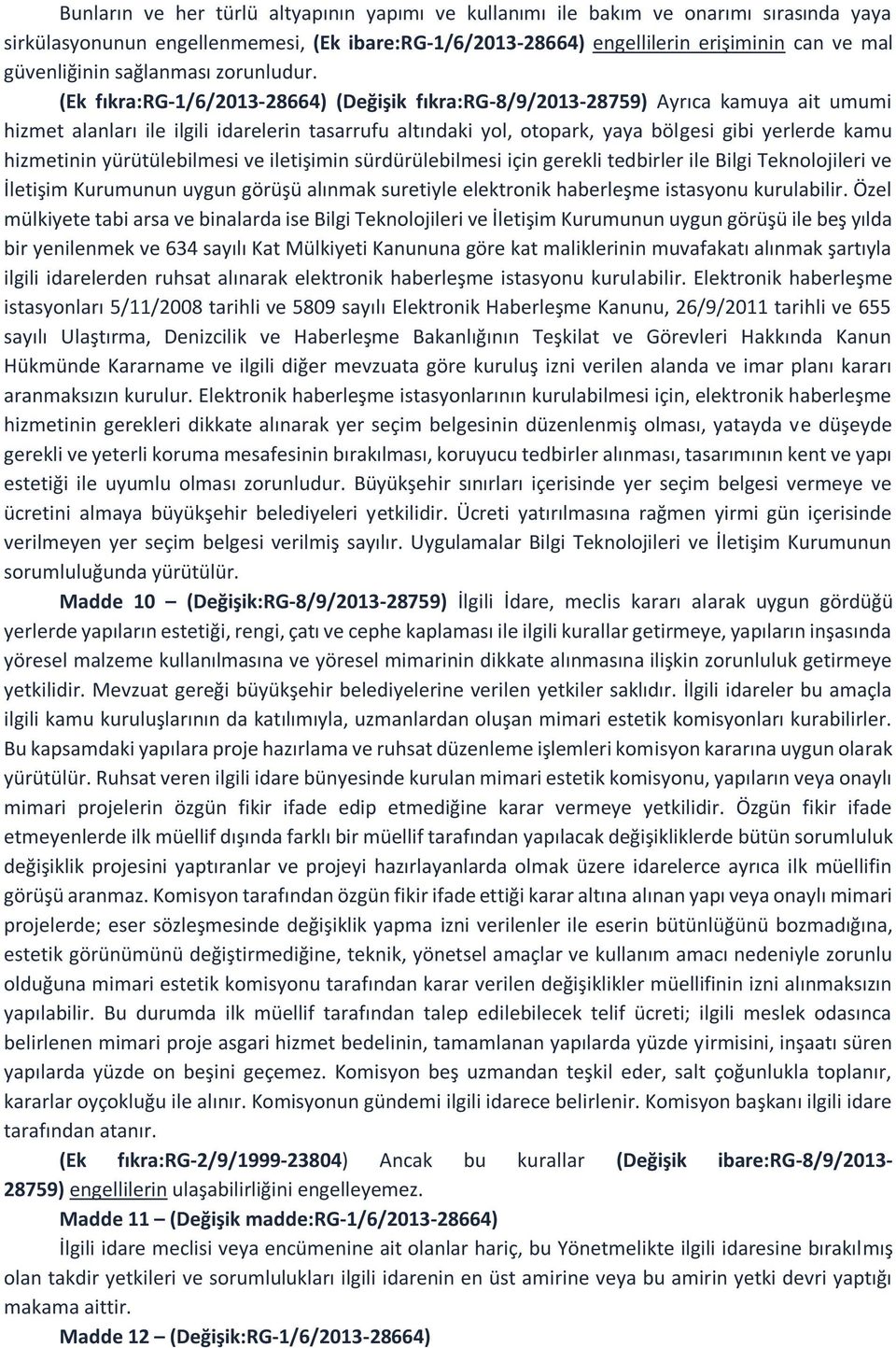 (Ek fıkra:rg-1/6/2013-28664) (Değişik fıkra:rg-8/9/2013-28759) Ayrıca kamuya ait umumi hizmet alanları ile ilgili idarelerin tasarrufu altındaki yol, otopark, yaya bölgesi gibi yerlerde kamu