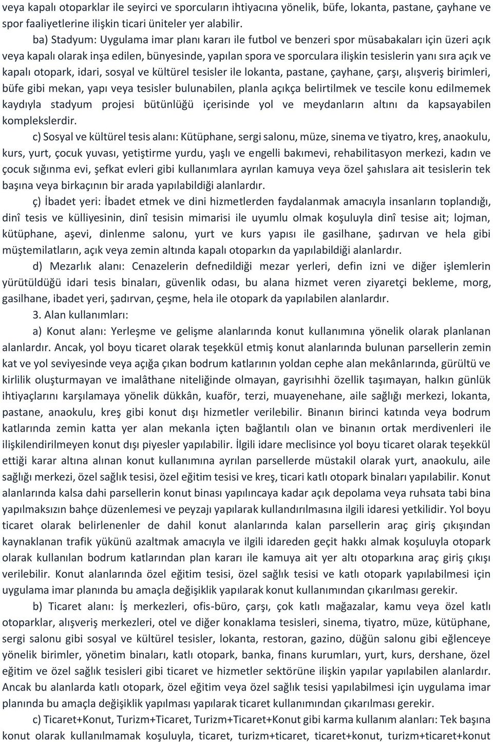 açık ve kapalı otopark, idari, sosyal ve kültürel tesisler ile lokanta, pastane, çayhane, çarşı, alışveriş birimleri, büfe gibi mekan, yapı veya tesisler bulunabilen, planla açıkça belirtilmek ve