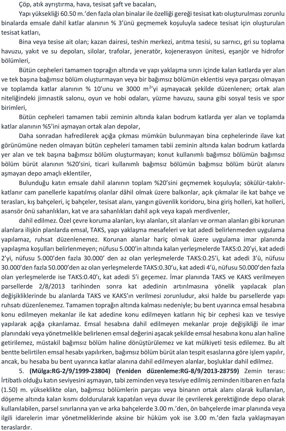 veya tesise ait olan; kazan dairesi, teshin merkezi, arıtma tesisi, su sarnıcı, gri su toplama havuzu, yakıt ve su depoları, silolar, trafolar, jeneratör, kojenerasyon ünitesi, eşanjör ve hidrofor