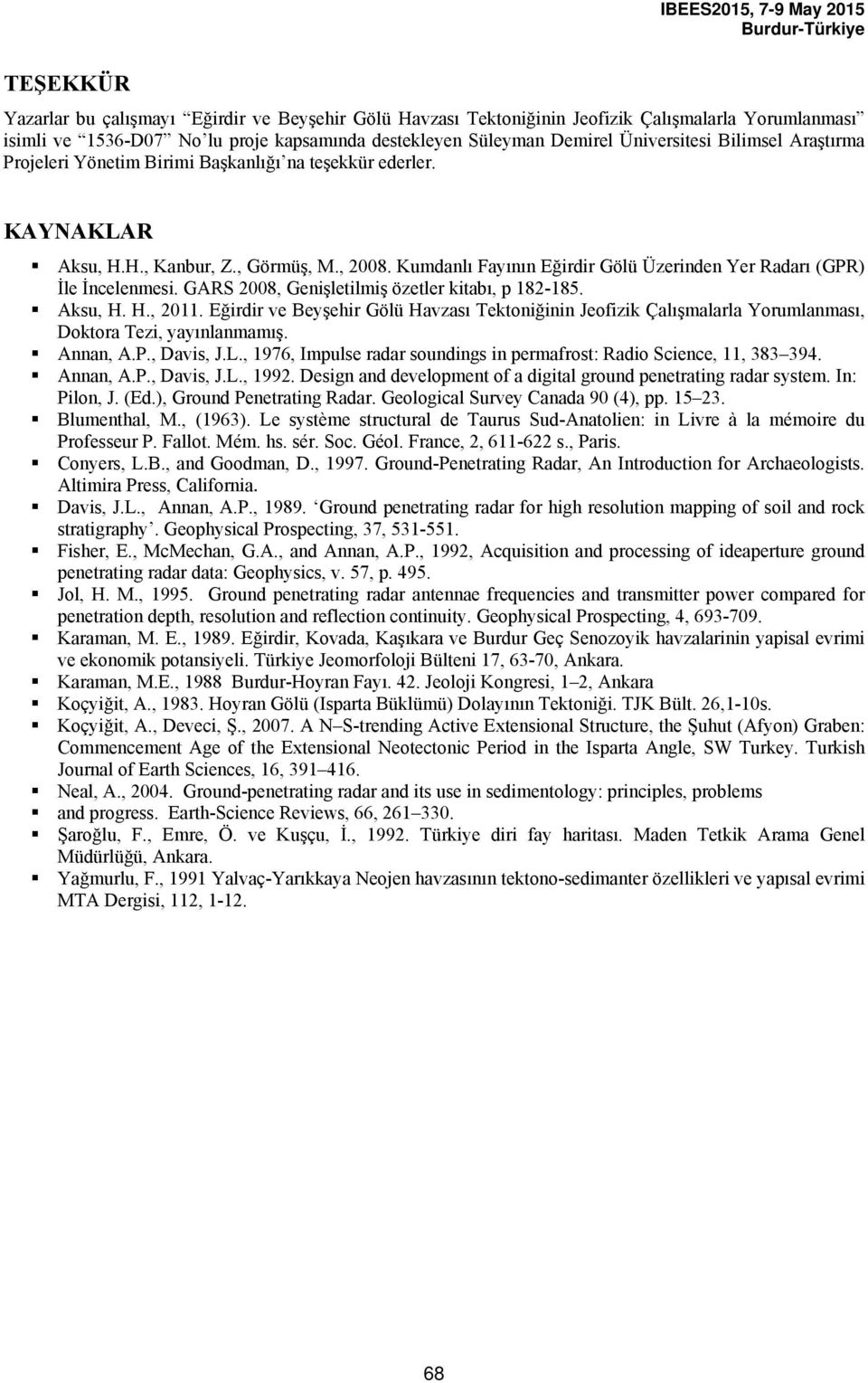 Kumdanlı Fayının Eğirdir Gölü Üzerinden Yer Radarı (GPR) İle İncelenmesi. GARS 2008, Genişletilmiş özetler kitabı, p 182-185. Aksu, H. H., 2011.