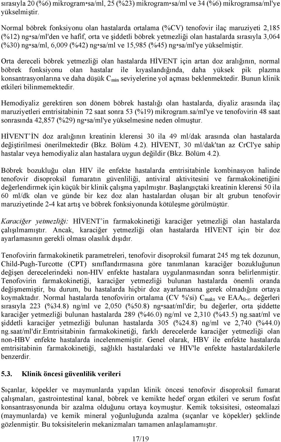 6,009 (%42) ng sa/ml ve 15,985 (%45) ng sa/ml'ye yükselmiştir.