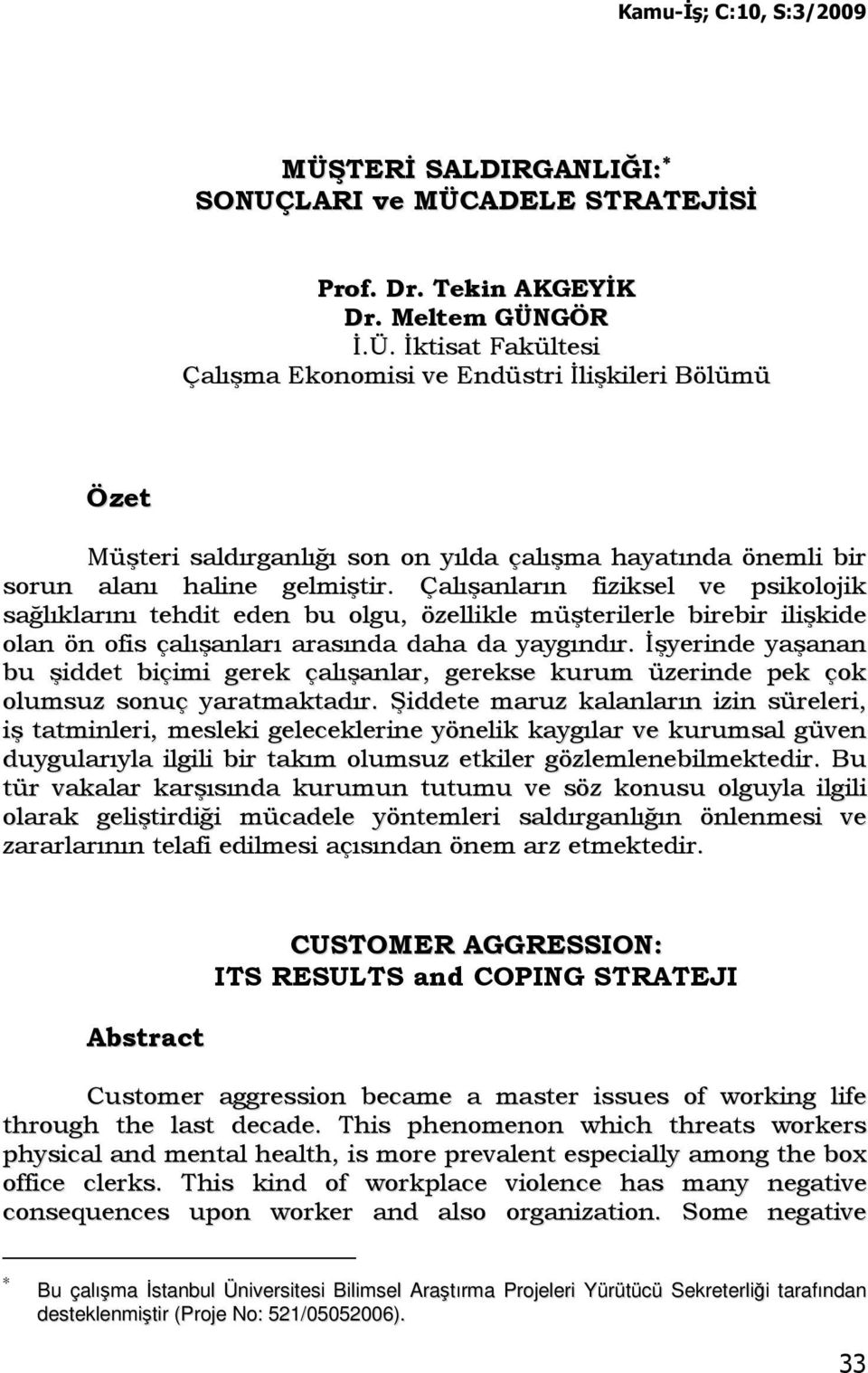 Đşyerinde yaşanan bu şiddet biçimi gerek çalışanlar, gerekse kurum üzerinde pek çok olumsuz sonuç yaratmaktadır.