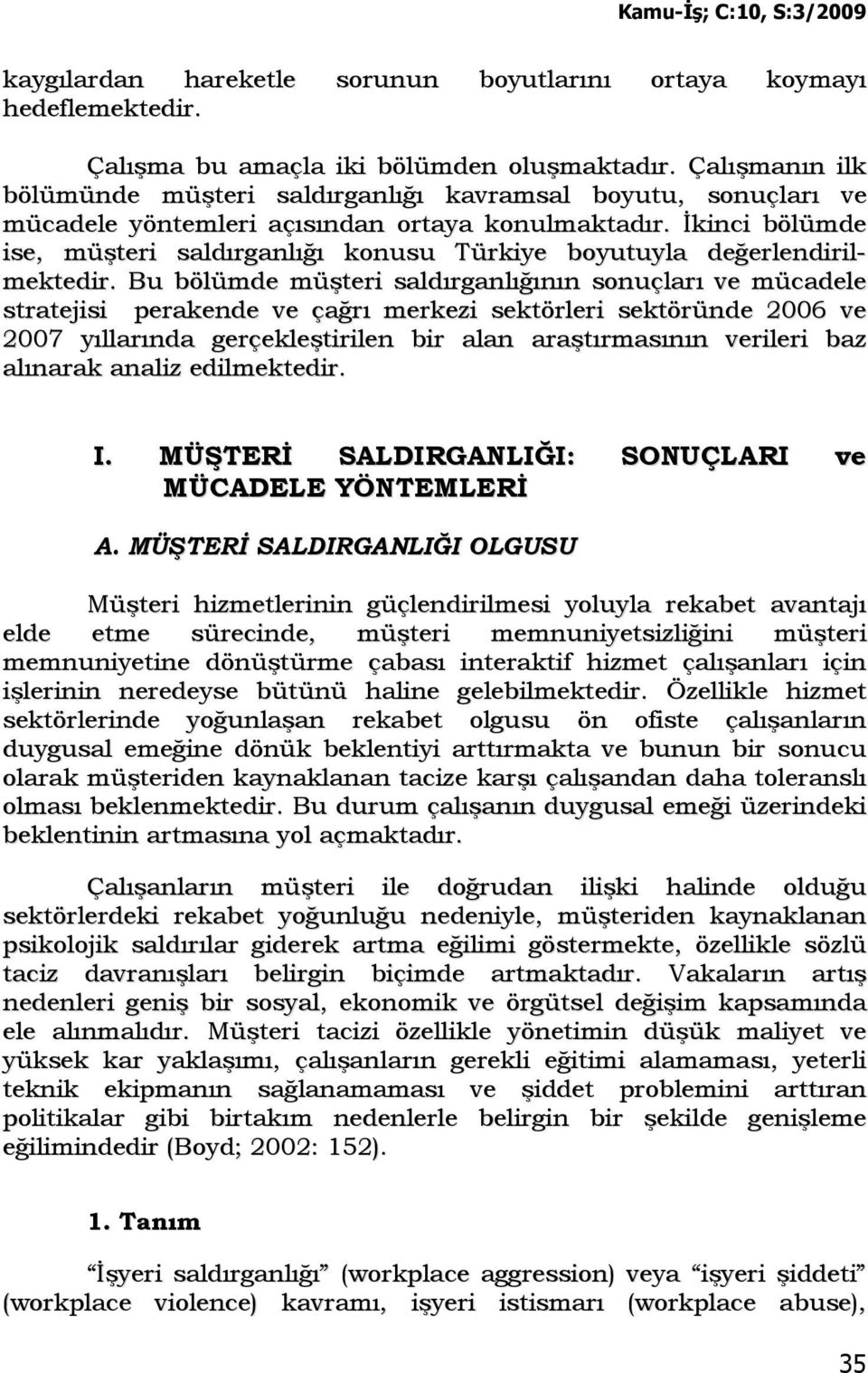 Đkinci bölümde ise, müşteri saldırganlığı konusu Türkiye boyutuyla değerlendirilmektedir.