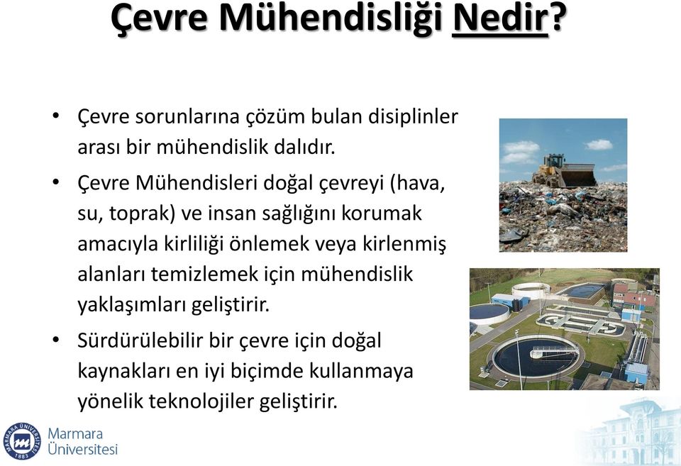 Çevre Mühendisleri doğal çevreyi (hava, su, toprak) ve insan sağlığını korumak amacıyla