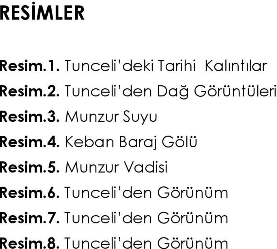 Keban Baraj Gölü Resim.5. Munzur Vadisi Resim.6.