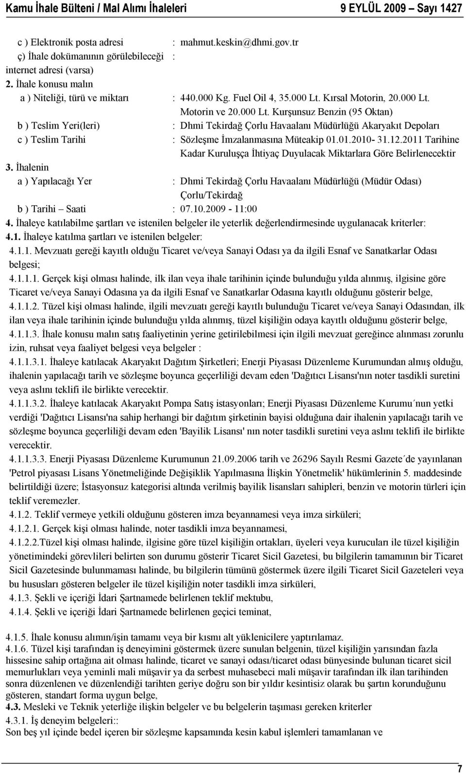 Kırsal Motorin, 20.000 Lt. Motorin ve 20.000 Lt. Kurşunsuz Benzin (95 Oktan) : Dhmi Tekirdağ Çorlu Havaalanı Müdürlüğü Akaryakıt Depoları : Sözleşme İmzalanmasına Müteakip 01.01.2010-31.12.