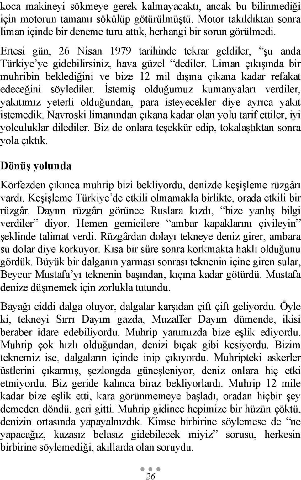 Liman çıkışında bir muhribin beklediğini ve bize 12 mil dışına çıkana kadar refakat edeceğini söylediler.