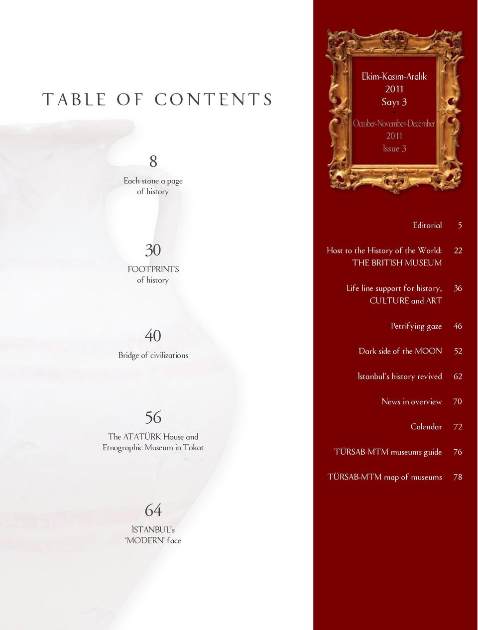 22 36 40 Bridge of civilizations Petrifying gaze Dark side of the MOON İstanbul s history revived 46 52 62 56 The ATATÜRK House and