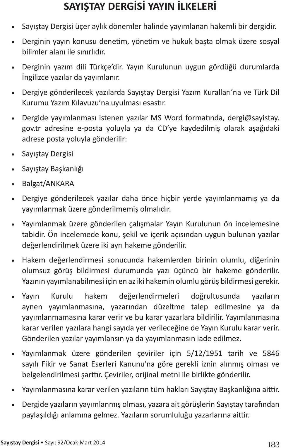 Yayın Kurulunun uygun gördüğü durumlarda İngilizce yazılar da yayımlanır. Dergiye gönderilecek yazılarda Sayıştay Dergisi Yazım Kuralları na ve Türk Dil Kurumu Yazım Kılavuzu na uyulması esastır.