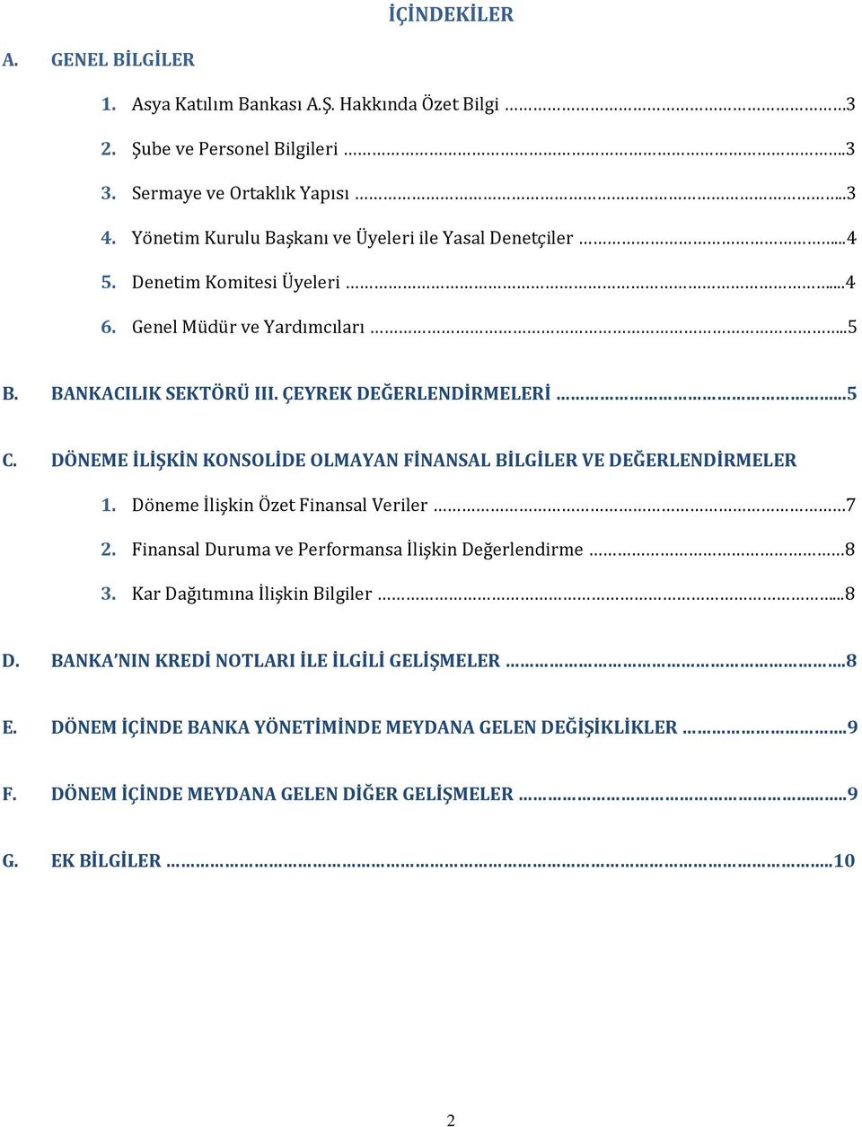 DÖNEME İLİŞKİN KONSOLİDE OLMAYAN FİNANSAL BİLGİLER VE DEĞERLENDİRMELER 1. Döneme İlişkin Özet Finansal Veriler 7 2. Finansal Duruma ve Performansa İlişkin Değerlendirme 8 3.