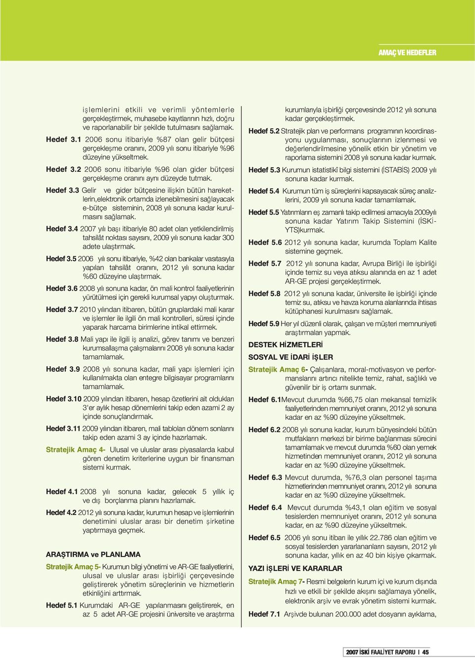 2 2006 sonu itibariyle %96 olan gider bütçesi gerçekle me oranõnõ aynõ düzeyde tutmak. Hedef 3.