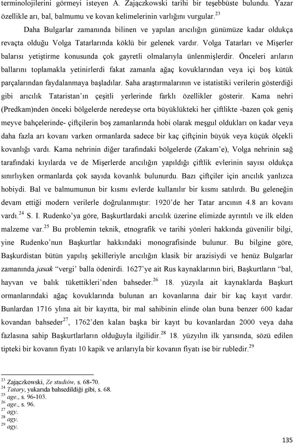 Volga Tatarları ve Mişerler balarısı yetiştirme konusunda çok gayretli olmalarıyla ünlenmişlerdir.