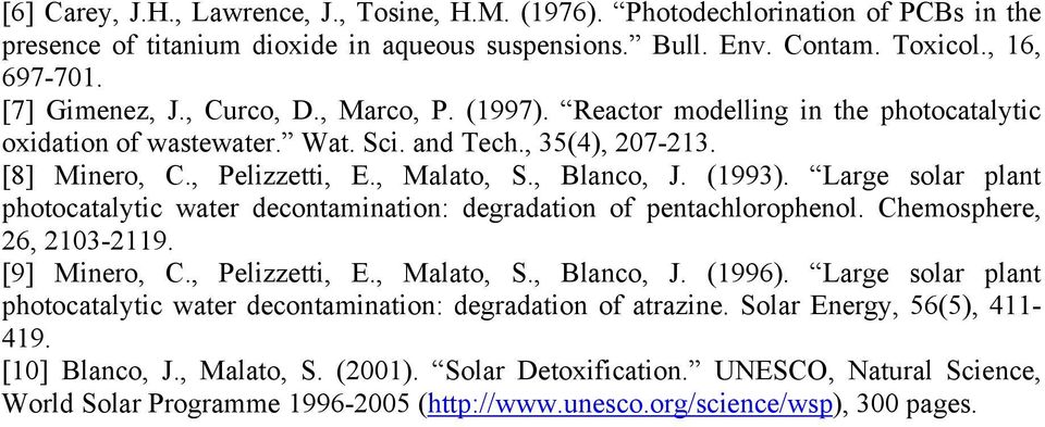 Large solar plant photocatalytic water decontamination: degradation of pentachlorophenol. Chemosphere, 26, 2103-2119. [9] Minero, C., Pelizzetti, E., Malato, S., Blanco, J. (1996).