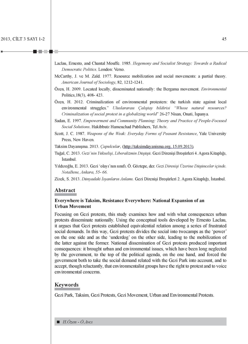 Environmental Politics,18(3), 408-423. Özen, H. 2012. Criminalization of environmental protesters: the turkish state against local environmental struggles.