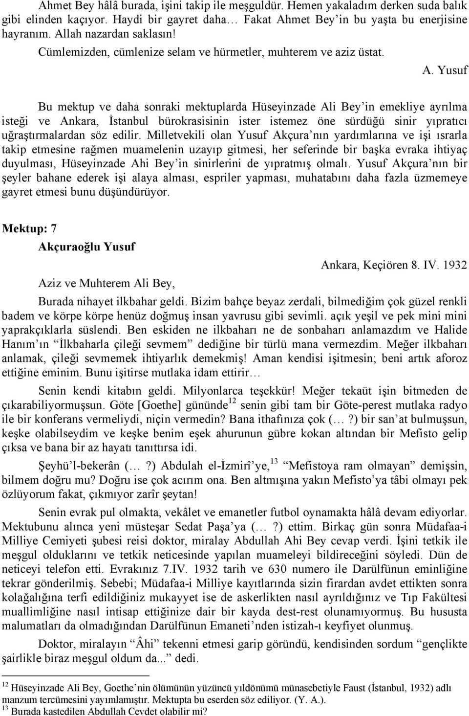 Yusuf Bu mektup ve daha sonraki mektuplarda Hüseyinzade Ali Bey in emekliye ayrılma isteği ve Ankara, İstanbul bürokrasisinin ister istemez öne sürdüğü sinir yıpratıcı uğraştırmalardan söz edilir.