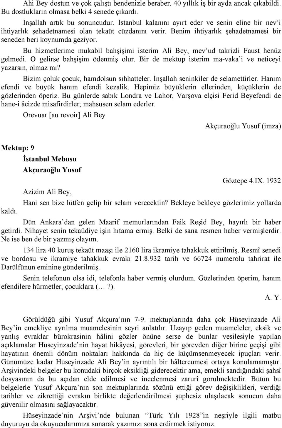 Bu hizmetlerime mukabil bahşişimi isterim Ali Bey, mev ud takrizli Faust henüz gelmedi. O gelirse bahşişim ödenmiş olur. Bir de mektup isterim ma-vaka i ve neticeyi yazarsın, olmaz mı?