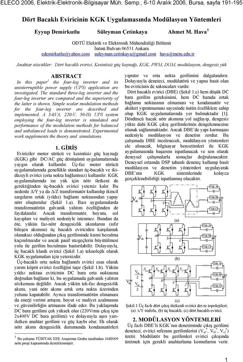 tr Ahtr sözükler: Dört klı evirii, Kesitisiz güç kyğı, KGK, PWM, DGM, modülsyo, degesiz yük ABTRACT I this pper the four-leg iverter d its uiterruptile power supply (UP) pplitio re ivestigted.