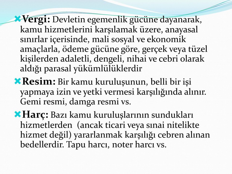 Bir kamu kuruluşunun, belli bir işi yapmaya izin ve yetki vermesi karşılığında alınır. Gemi resmi, damga resmi vs.