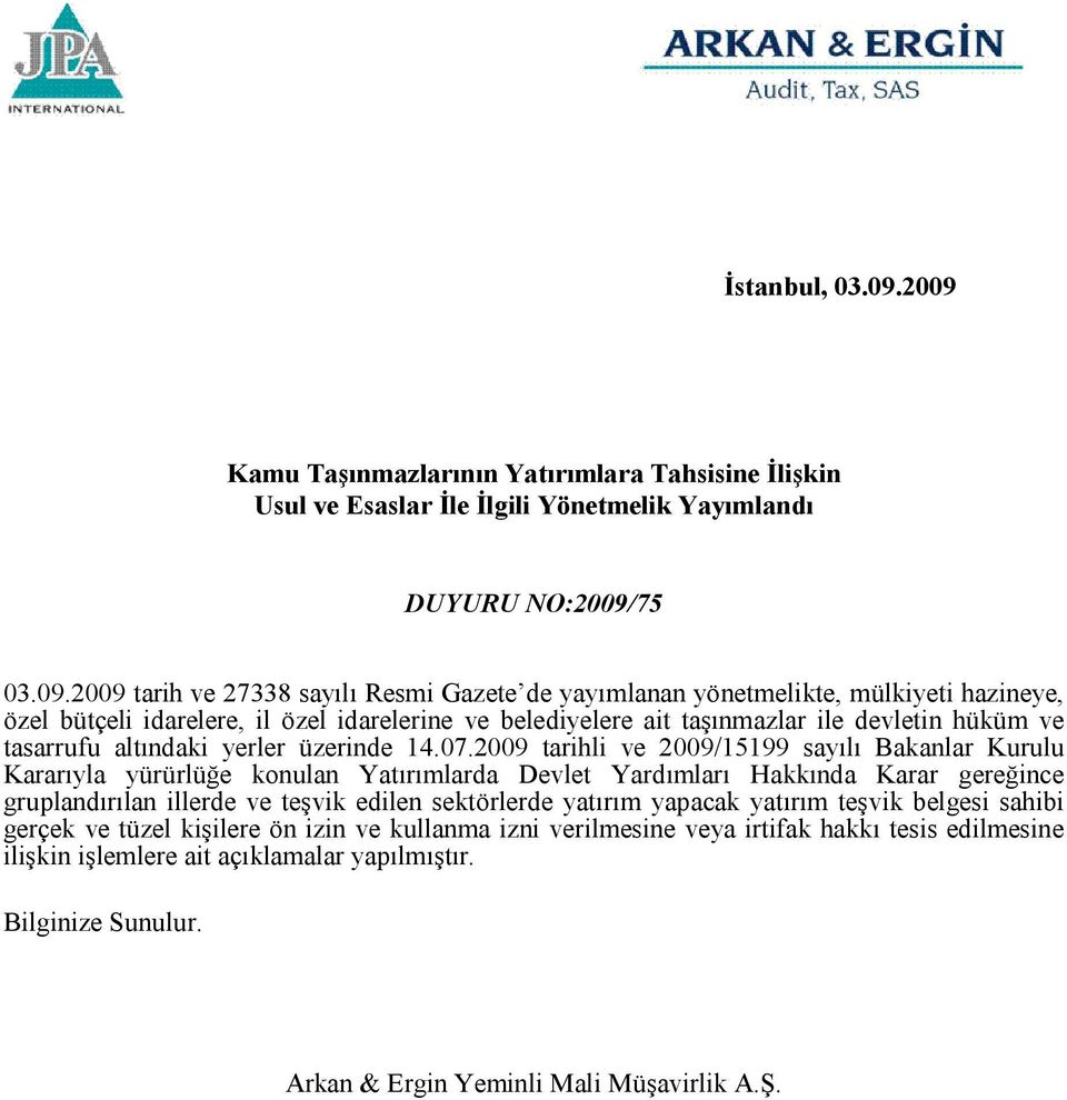 mülkiyeti hazineye, özel bütçeli idarelere, il özel idarelerine ve belediyelere ait taşınmazlar ile devletin hüküm ve tasarrufu altındaki yerler üzerinde 14.07.