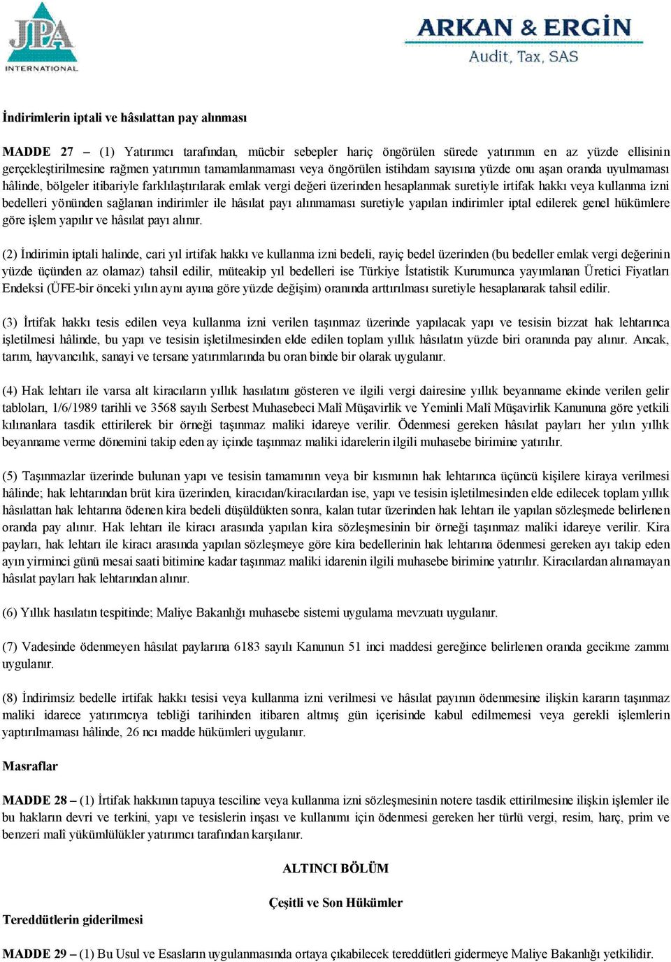 kullanma izni bedelleri yönünden sağlanan indirimler ile hâsılat payı alınmaması suretiyle yapılan indirimler iptal edilerek genel hükümlere göre işlem yapılır ve hâsılat payı alınır.