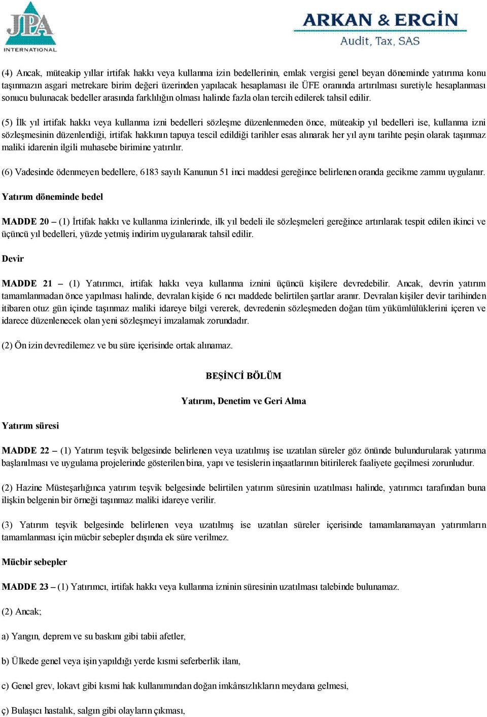 (5) İlk yıl irtifak hakkı veya kullanma izni bedelleri sözleşme düzenlenmeden önce, müteakip yıl bedelleri ise, kullanma izni sözleşmesinin düzenlendiği, irtifak hakkının tapuya tescil edildiği