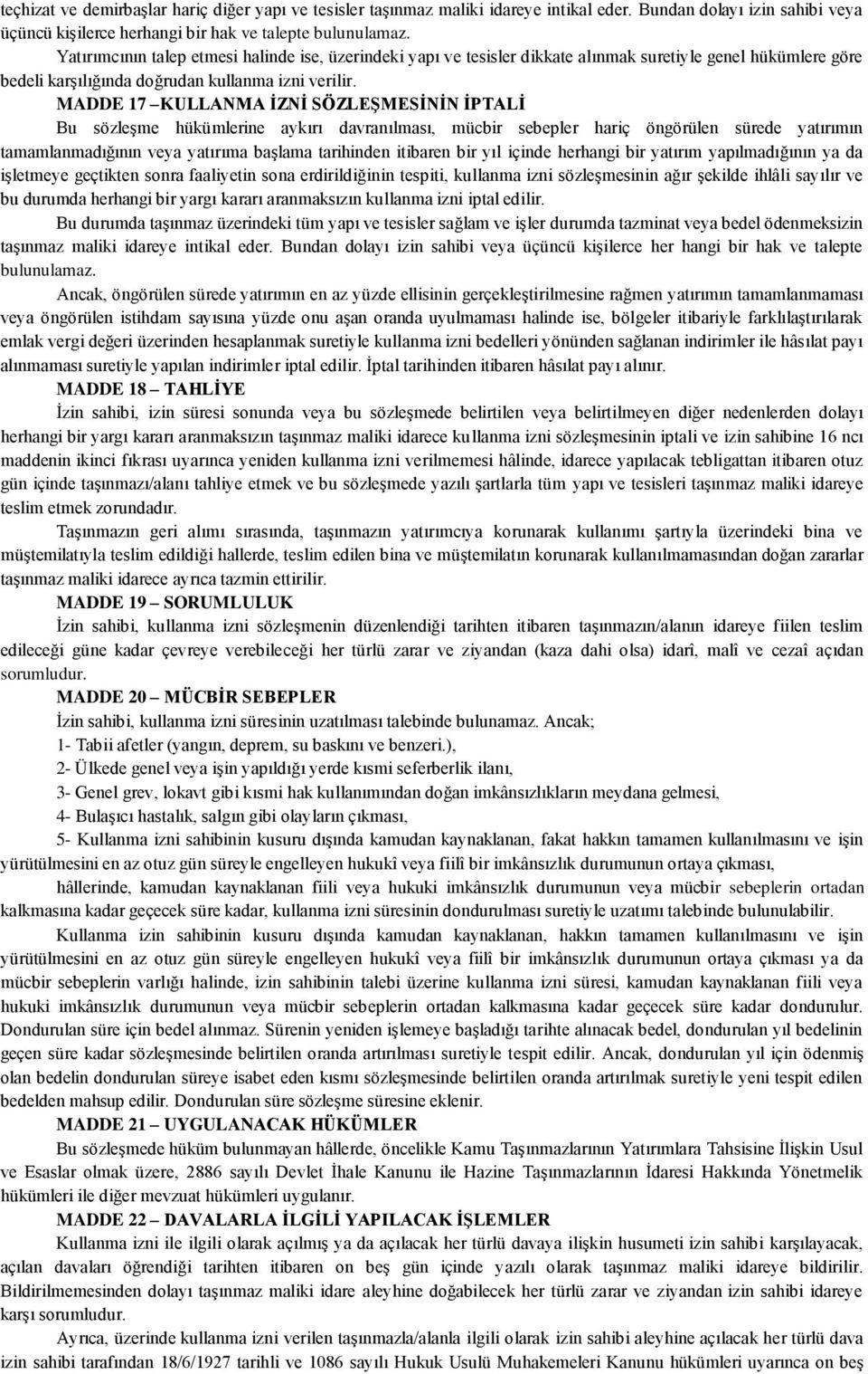 MADDE 17 KULLANMA İZNİ SÖZLEŞMESİNİN İPTALİ Bu sözleģme hükümlerine aykırı davranılması, mücbir sebepler hariç öngörülen sürede yatırımın tamamlanmadığının veya yatırıma baģlama tarihinden itibaren