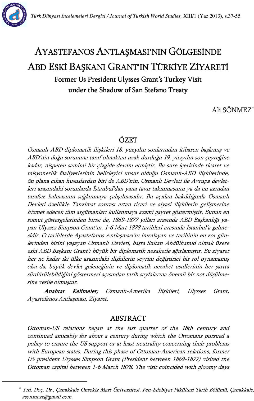 Osmanlı-ABD diplomatik ilişkileri 18. yüzyılın sonlarından itibaren başlamış ve ABD nin doğu sorununa taraf olmaktan uzak durduğu 19.