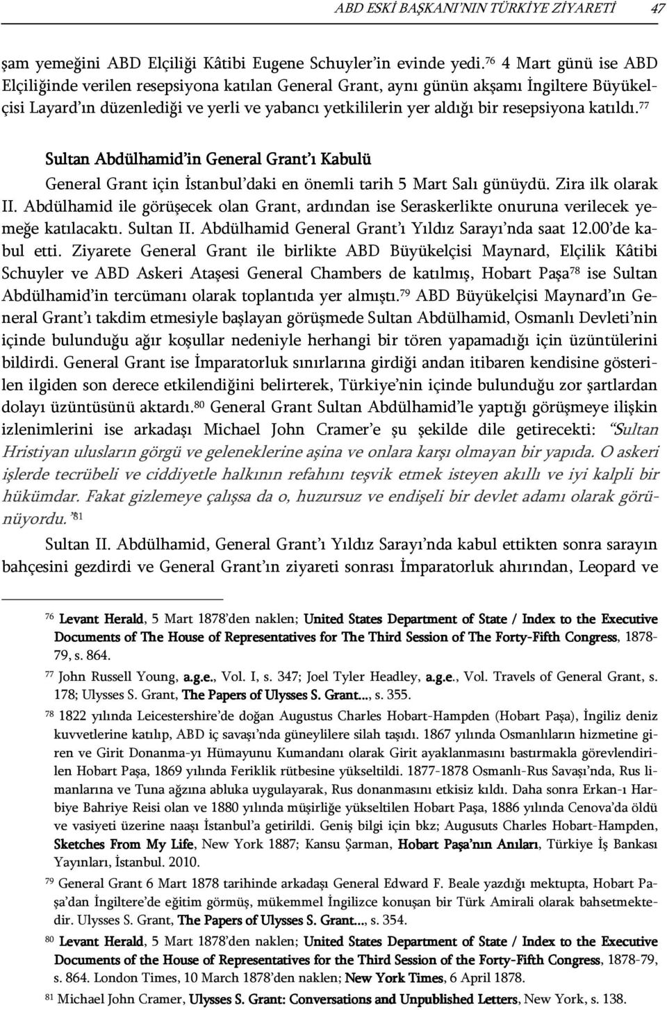 katıldı. 77 Sultan Abdülhamid in General Grant ı Kabulü General Grant için İstanbul daki en önemli tarih 5 Mart Salı günüydü. Zira ilk olarak II.