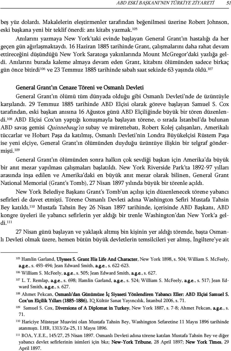 16 Haziran 1885 tarihinde Grant, çalışmalarını daha rahat devam ettireceğini düşündüğü New York Saratoga yakınlarında Mount McGregor daki yazlığa geldi.