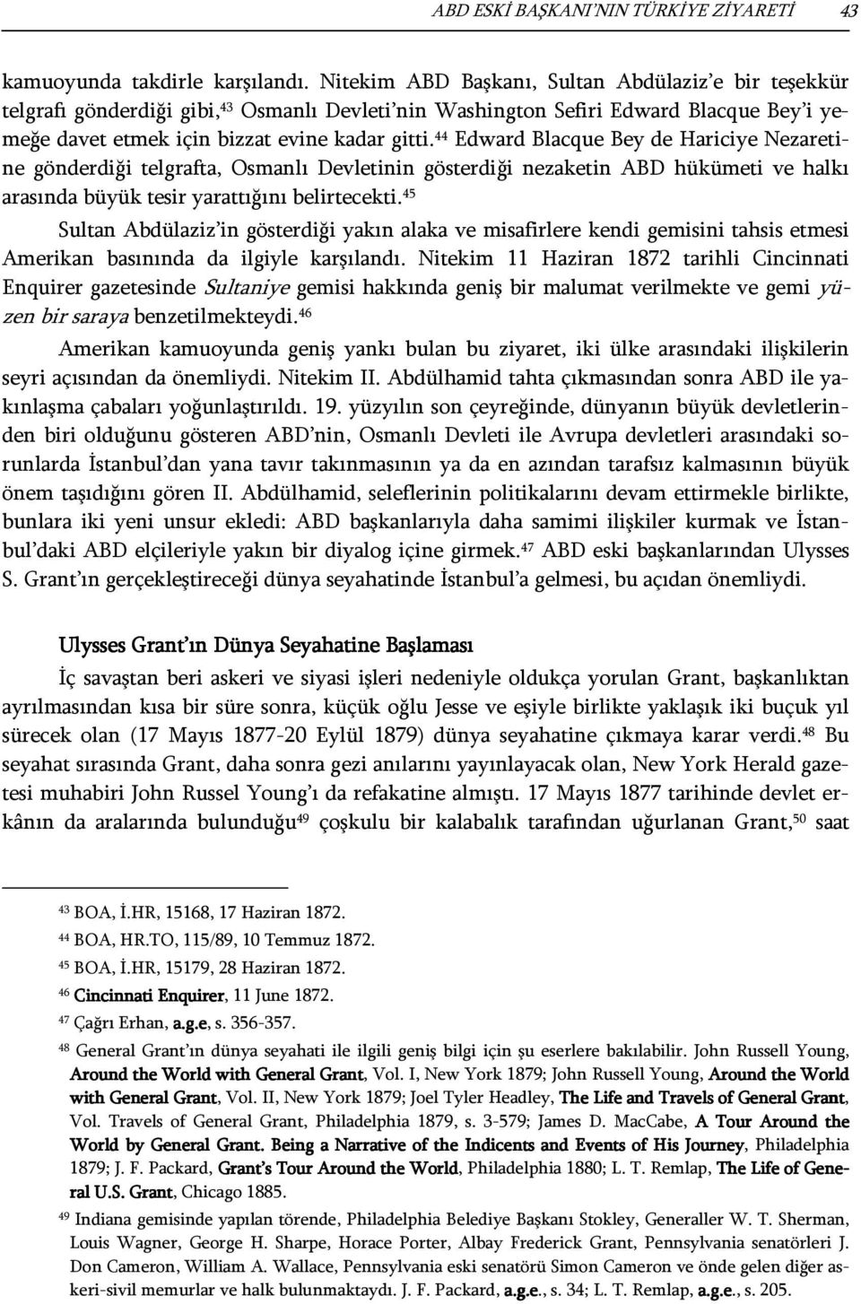 44 Edward Blacque Bey de Hariciye Nezaretine gönderdiği telgrafta, Osmanlı Devletinin gösterdiği nezaketin ABD hükümeti ve halkı arasında büyük tesir yarattığını belirtecekti.