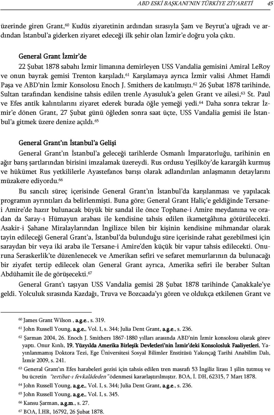 61 Karşılamaya ayrıca İzmir valisi Ahmet Hamdi Paşa ve ABD nin İzmir Konsolosu Enoch J. Smithers de katılmıştı.