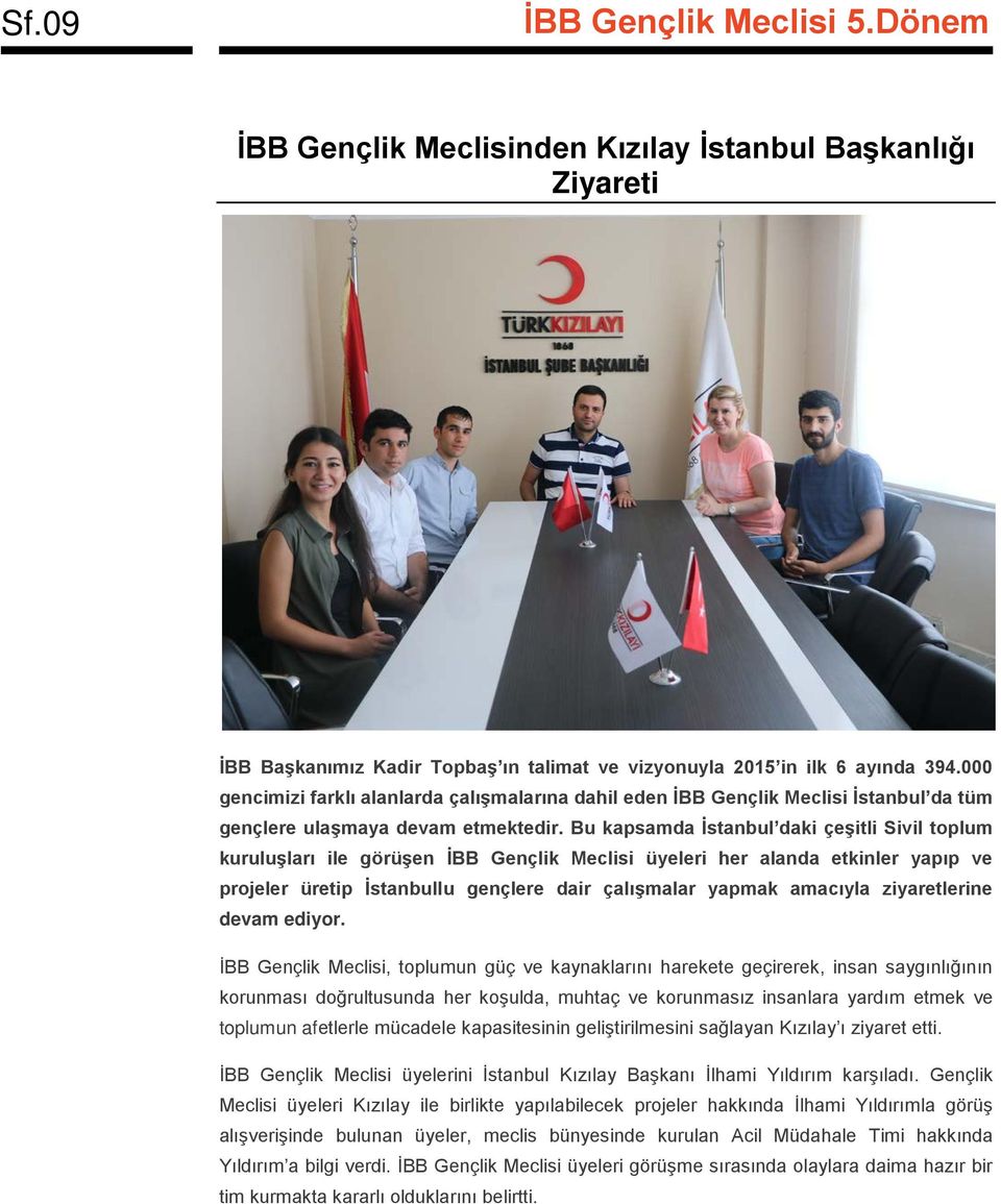 Bu kapsamda İstanbul daki çeşitli Sivil toplum kuruluşları ile görüşen İBB Gençlik Meclisi üyeleri her alanda etkinler yapıp ve projeler üretip İstanbullu gençlere dair çalışmalar yapmak amacıyla