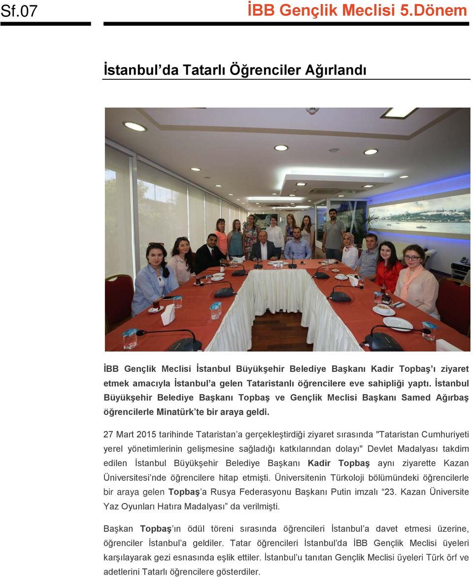 27 Mart 2015 tarihinde Tataristan a gerçekleştirdiği ziyaret sırasında "Tataristan Cumhuriyeti yerel yönetimlerinin gelişmesine sağladığı katkılarından dolayı" Devlet Madalyası takdim edilen İstanbul