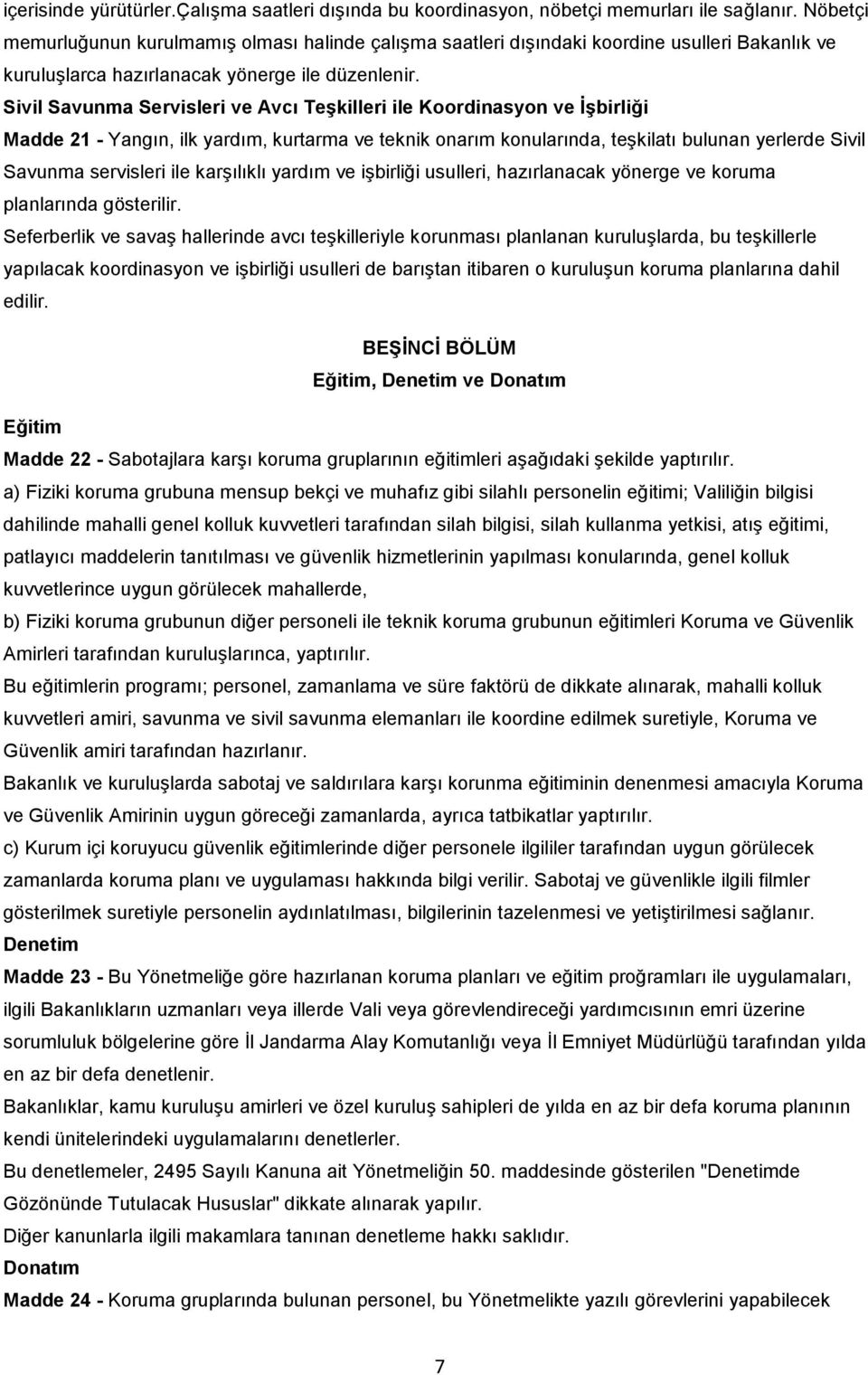 Sivil Savunma Servisleri ve Avcı Teşkilleri ile Koordinasyon ve İşbirliği Madde 21 - Yangın, ilk yardım, kurtarma ve teknik onarım konularında, teşkilatı bulunan yerlerde Sivil Savunma servisleri ile