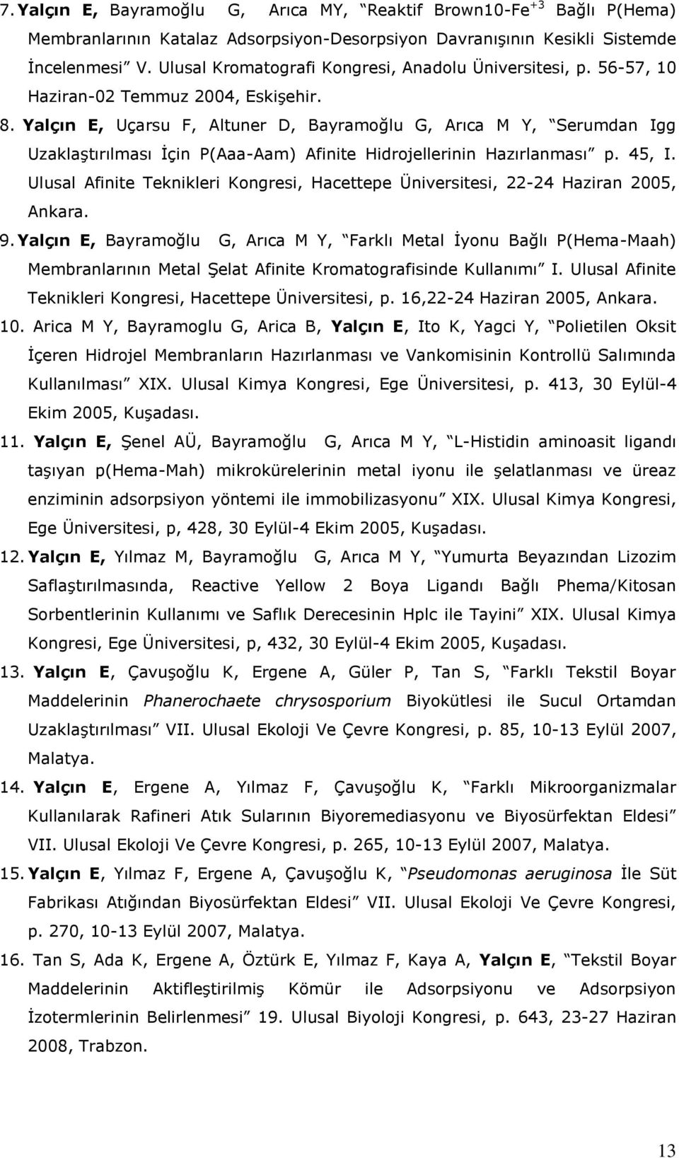 Yalçın E, Uçarsu F, Altuner D, Bayramoğlu G, Arıca M Y, Serumdan Igg Uzaklaştırılması İçin P(Aaa-Aam) Afinite Hidrojellerinin Hazırlanması p. 45, I.