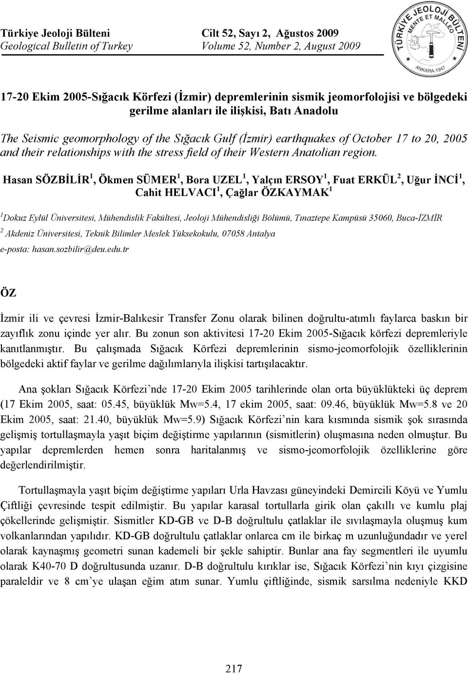 geomorphology of the Sığacık Gulf (İzmir) earthquakes of October 17 to 20, 2005 and their relationships with the stress field of their Western Anatolian region.