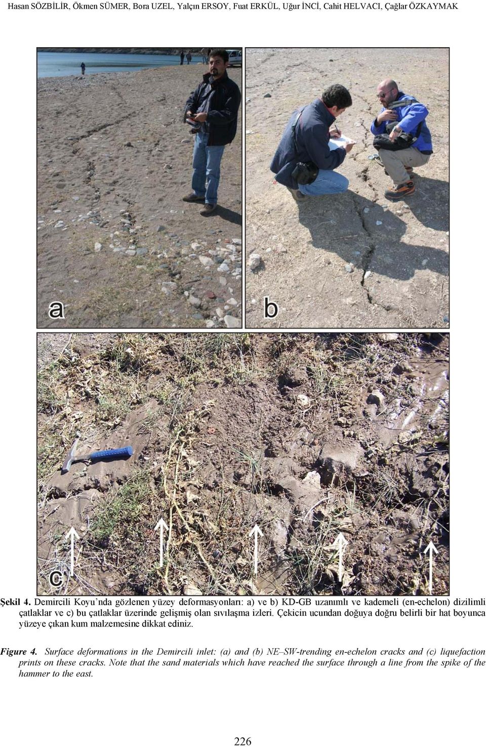 sıvılaşma izleri. Çekicin ucundan doğuya doğru belirli bir hat boyunca yüzeye çıkan kum malzemesine dikkat ediniz. Figure 4.